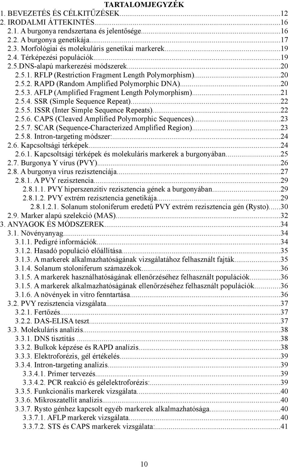 ..20 2.5.3. AFLP (Amplified Fragment Length Polymorphism)...21 2.5.4. SSR (Simple Sequence Repeat)...22 2.5.5. ISSR (Inter Simple Sequence Repeats)...22 2.5.6.