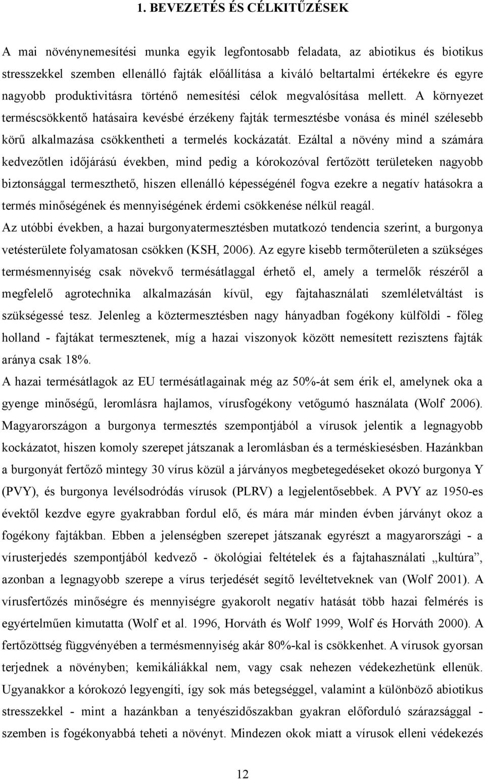 A környezet terméscsökkentő hatásaira kevésbé érzékeny fajták termesztésbe vonása és minél szélesebb körű alkalmazása csökkentheti a termelés kockázatát.