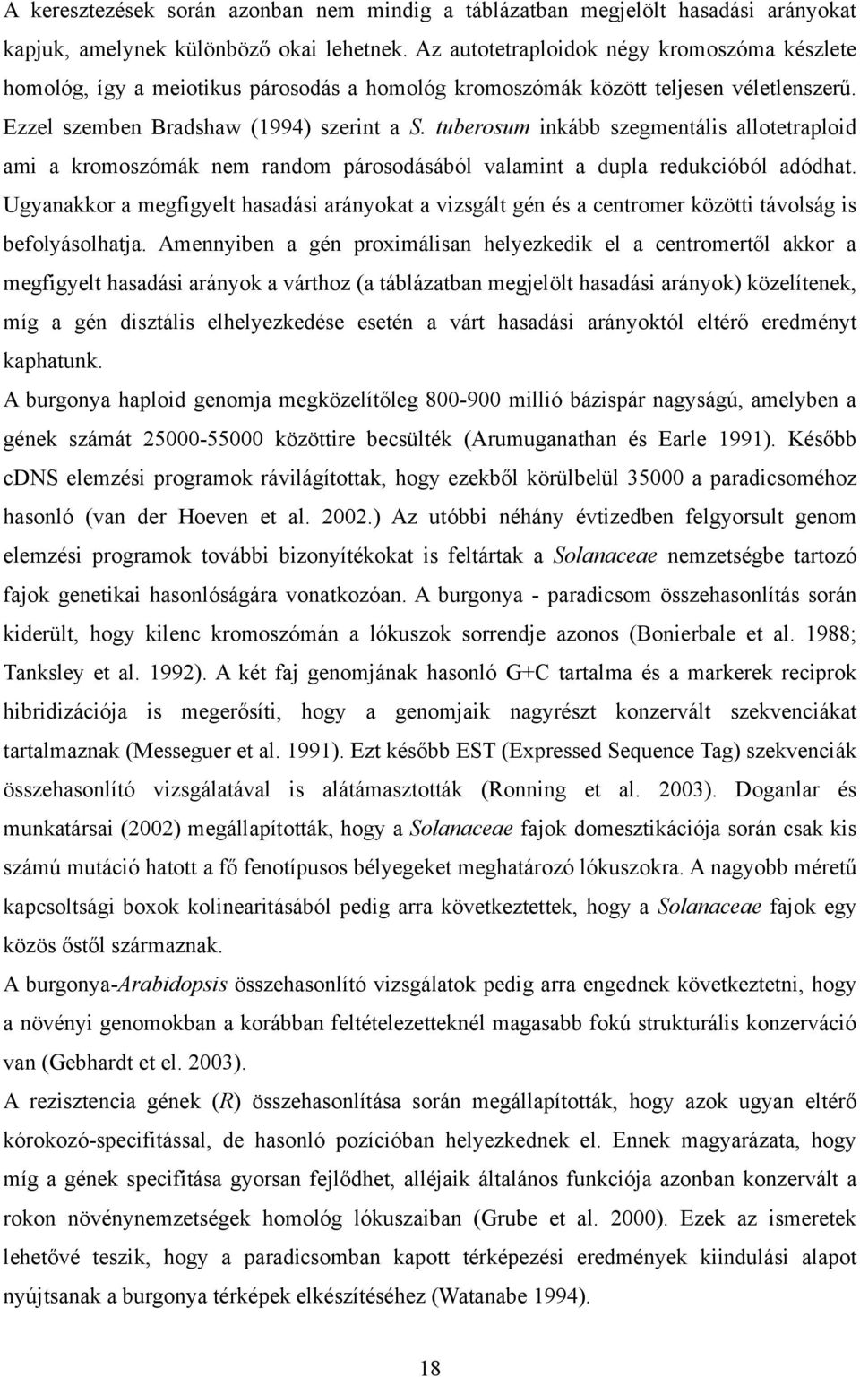 tuberosum inkább szegmentális allotetraploid ami a kromoszómák nem random párosodásából valamint a dupla redukcióból adódhat.