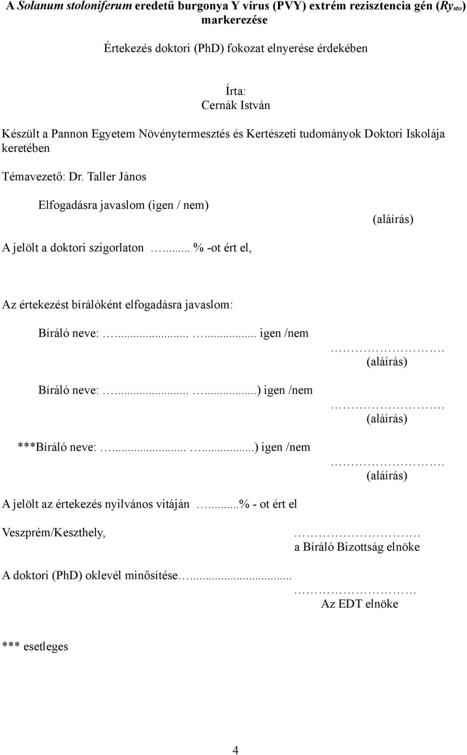 Taller János Elfogadásra javaslom (igen / nem) (aláírás) A jelölt a doktori szigorlaton... % -ot ért el, Az értekezést bírálóként elfogadásra javaslom: Bíráló neve:.