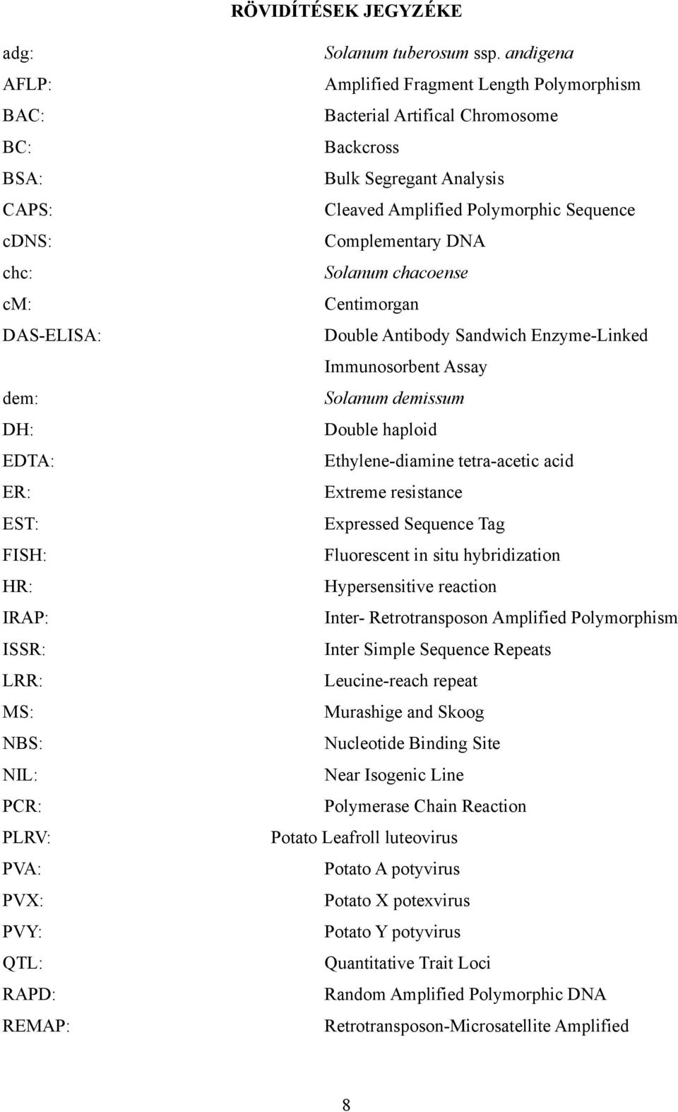 andigena Amplified Fragment Length Polymorphism Bacterial Artifical Chromosome Backcross Bulk Segregant Analysis Cleaved Amplified Polymorphic Sequence Complementary DNA Solanum chacoense Centimorgan