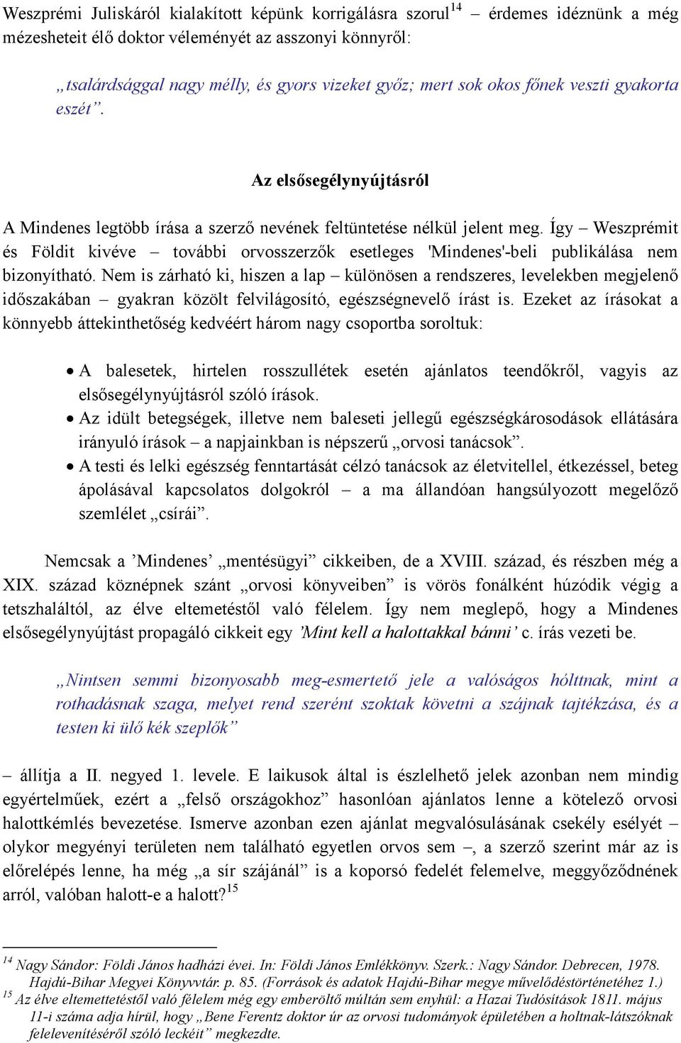 Így Weszprémit és Földit kivéve további orvosszerzık esetleges 'Mindenes'-beli publikálása nem bizonyítható.