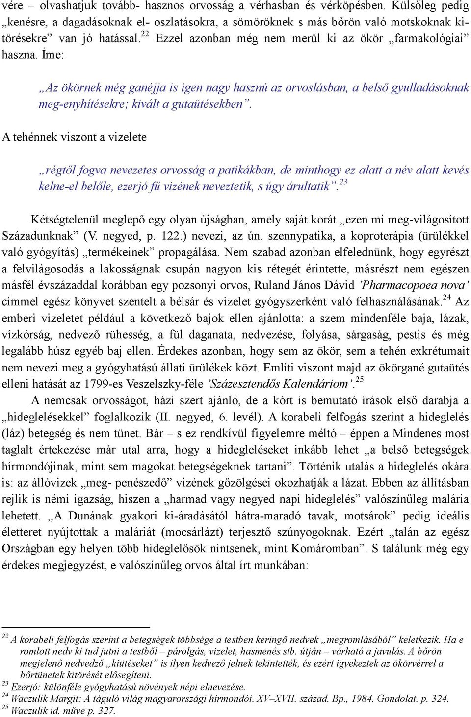 A tehénnek viszont a vizelete régtıl fogva nevezetes orvosság a patikákban, de minthogy ez alatt a név alatt kevés kelne-el belıle, ezerjó fő vizének neveztetik, s úgy árultatik.