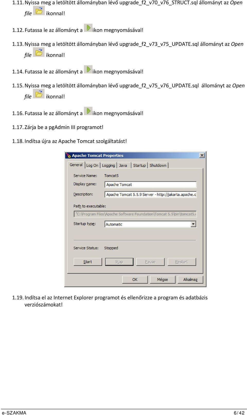 Nyissa meg a letöltött állományban lévő upgrade_f2_v75_v76_update.sql állományt az Open file ikonnal! 1.16. Futassa le az állományt a ikon megnyomásával! 1.17.