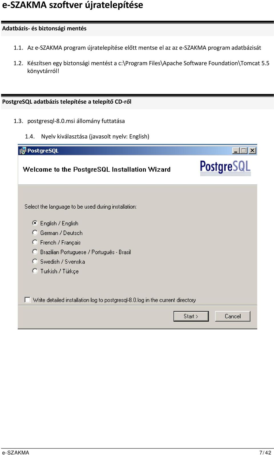 Készítsen egy biztonsági mentést a c:\program Files\Apache Software Foundation\Tomcat 5.5 könyvtárról!