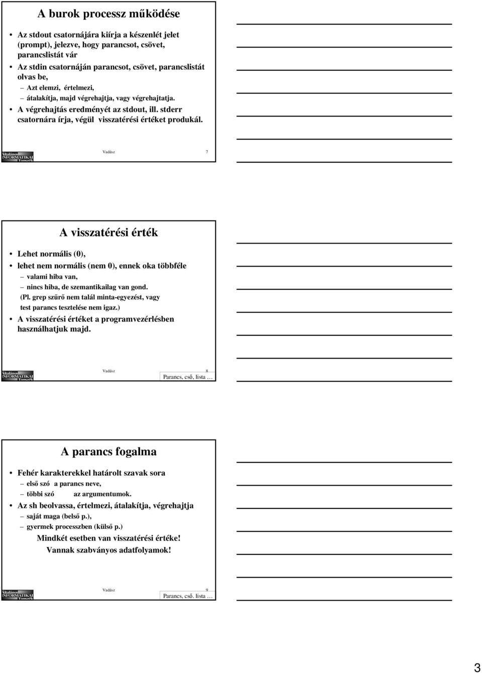 Vadász 7 A visszatérési érték Lehet normális (0), lehet nem normális (nem 0), ennek oka többféle valami hiba van, nincs hiba, de szemantikailag van gond. (Pl.