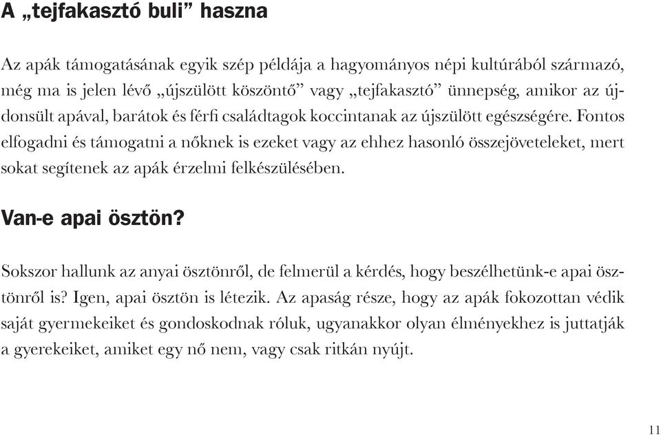 Fontos elfogadni és támogatni a nőknek is ezeket vagy az ehhez hasonló összejöveteleket, mert sokat segítenek az apák érzelmi felkészülésében. Van-e apai ösztön?