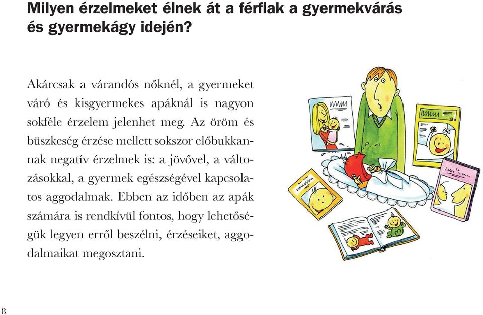 Az öröm és büszkeség érzése mellett sokszor előbukkannak negatív érzelmek is: a jövővel, a változásokkal, a gyermek