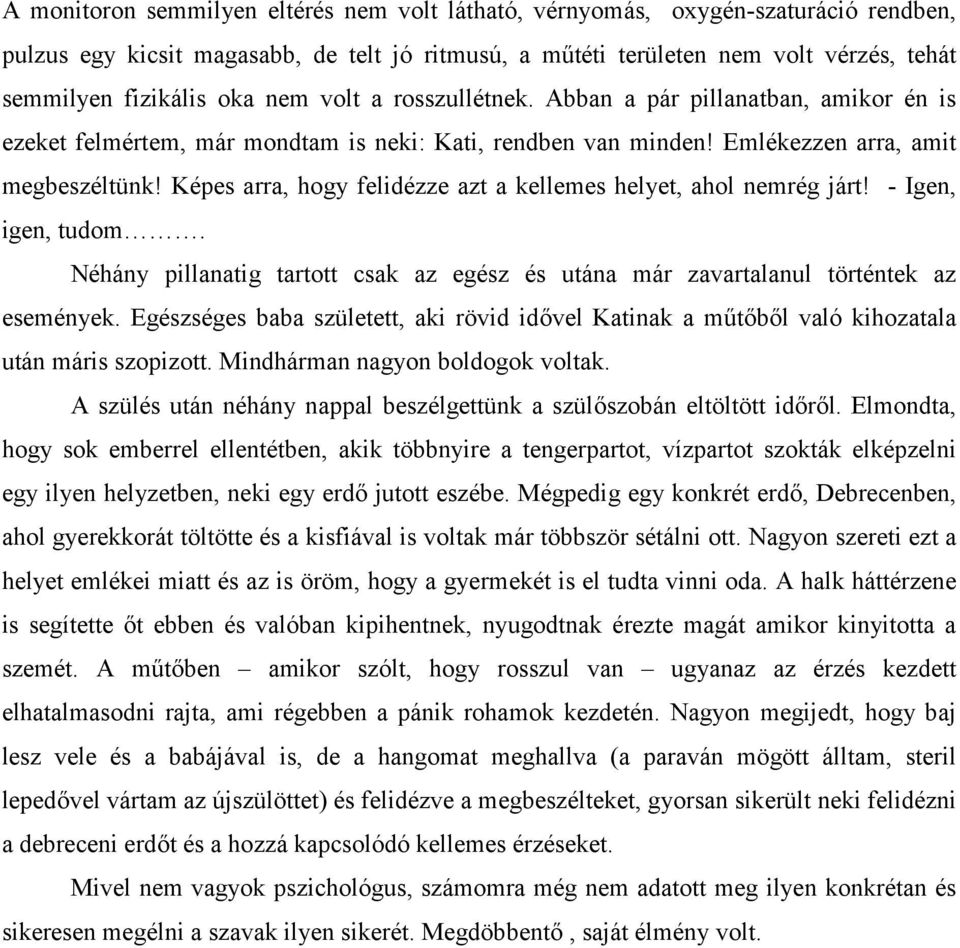 Képes arra, hogy felidézze azt a kellemes helyet, ahol nemrég járt! - Igen, igen, tudom. Néhány pillanatig tartott csak az egész és utána már zavartalanul történtek az események.