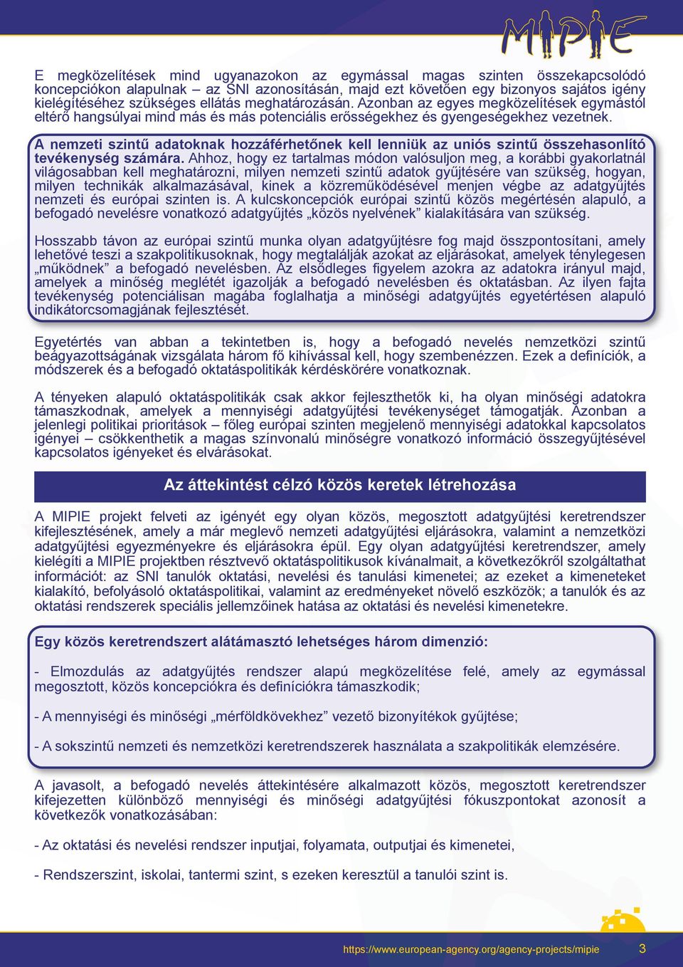 A nemzeti szintű adatoknak hozzáférhetőnek kell lenniük az uniós szintű összehasonlító tevékenység számára.