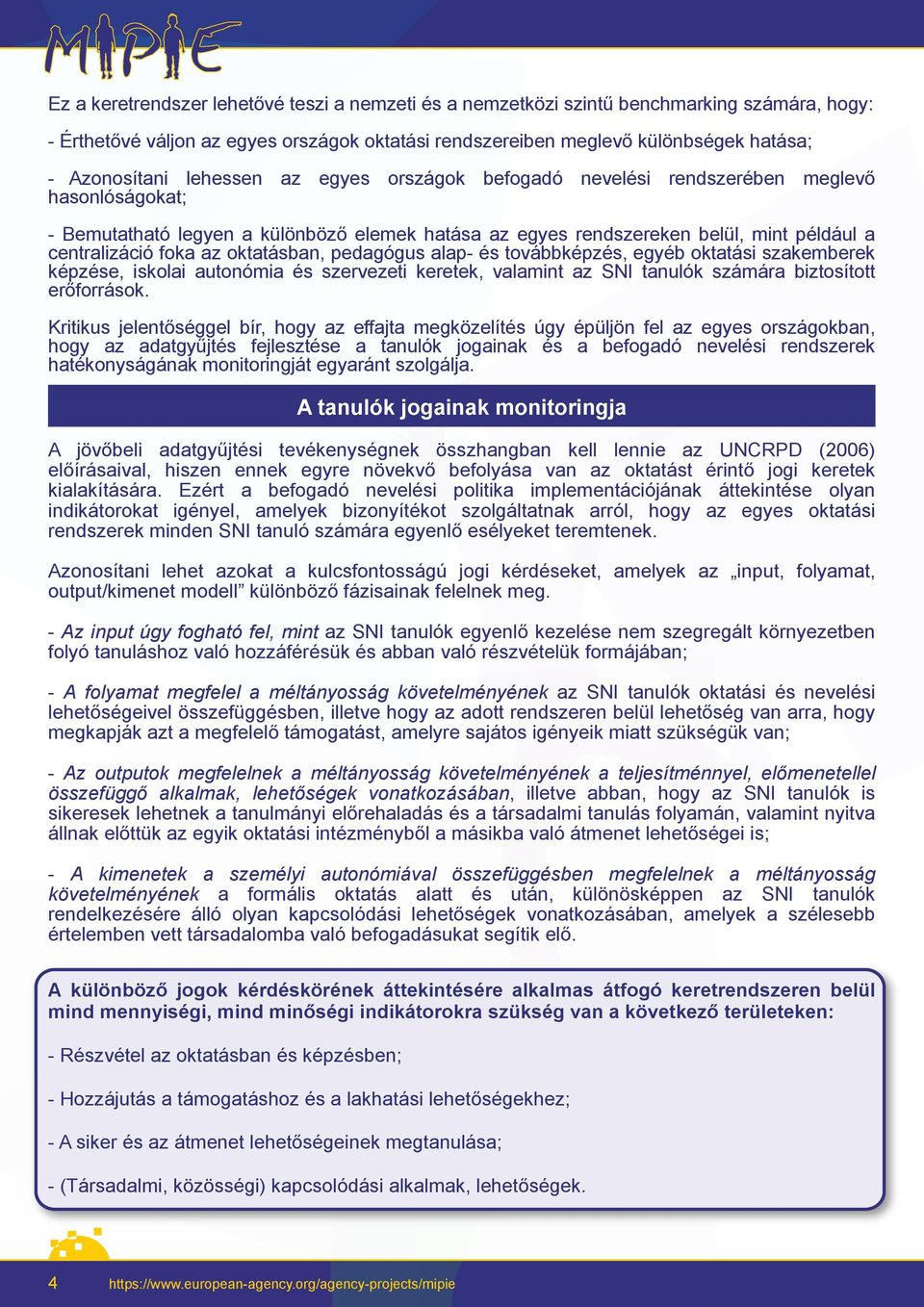 oktatásban, pedagógus alap- és továbbképzés, egyéb oktatási szakemberek képzése, iskolai autonómia és szervezeti keretek, valamint az SNI tanulók számára biztosított erőforrások.