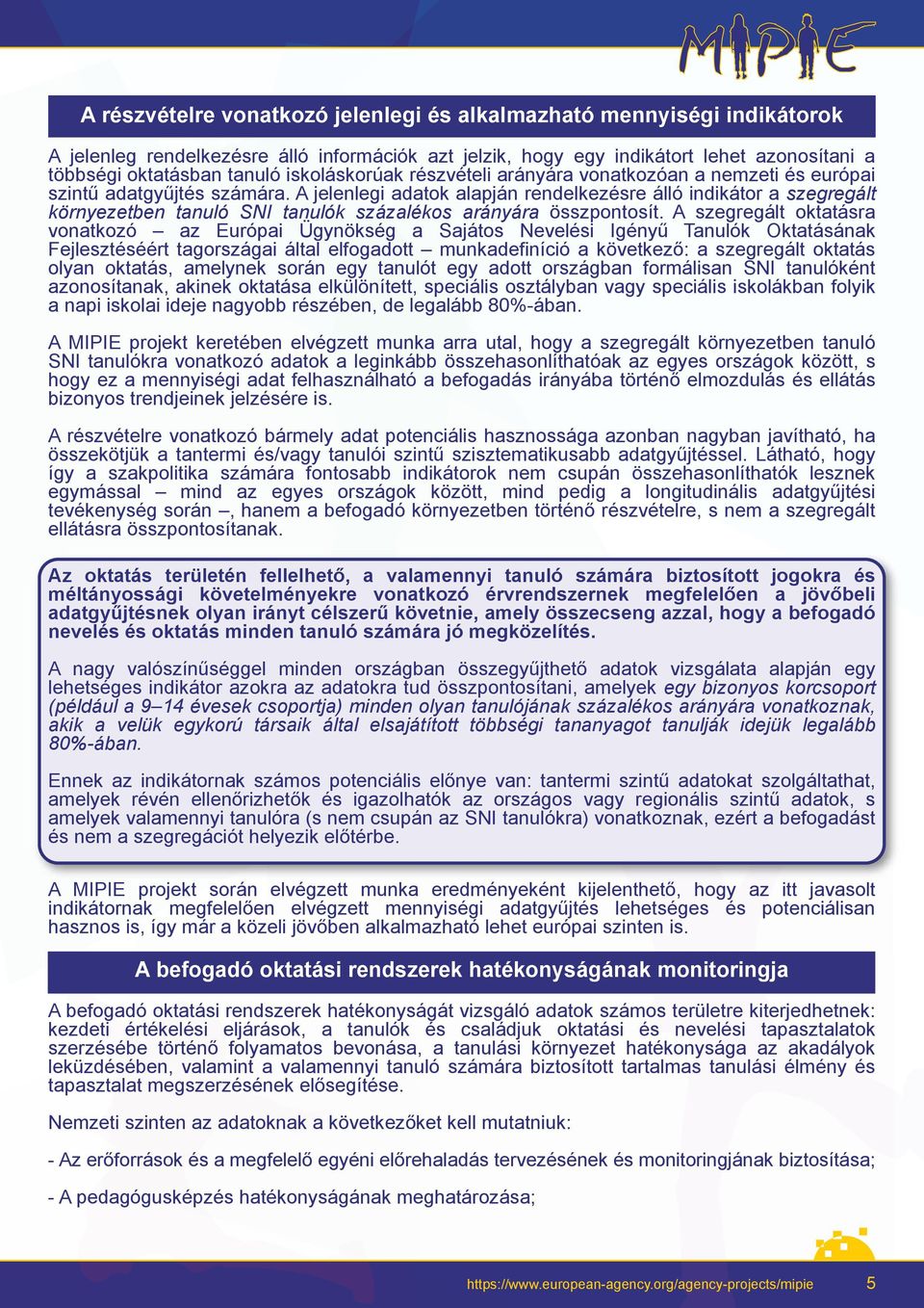 A jelenlegi adatok alapján rendelkezésre álló indikátor a szegregált környezetben tanuló SNI tanulók százalékos arányára összpontosít.