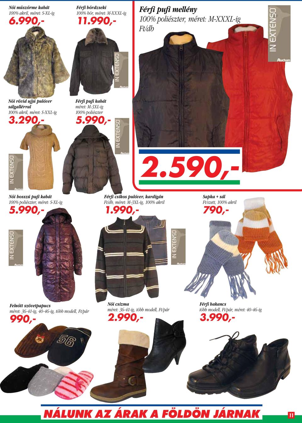 290,- Férfi pufi kabát méret M-3XL-ig 100% poliészter 5.990,- 2.590,- Női hosszú pufi kabát 100% poliészter, méret S-XL-ig 5.