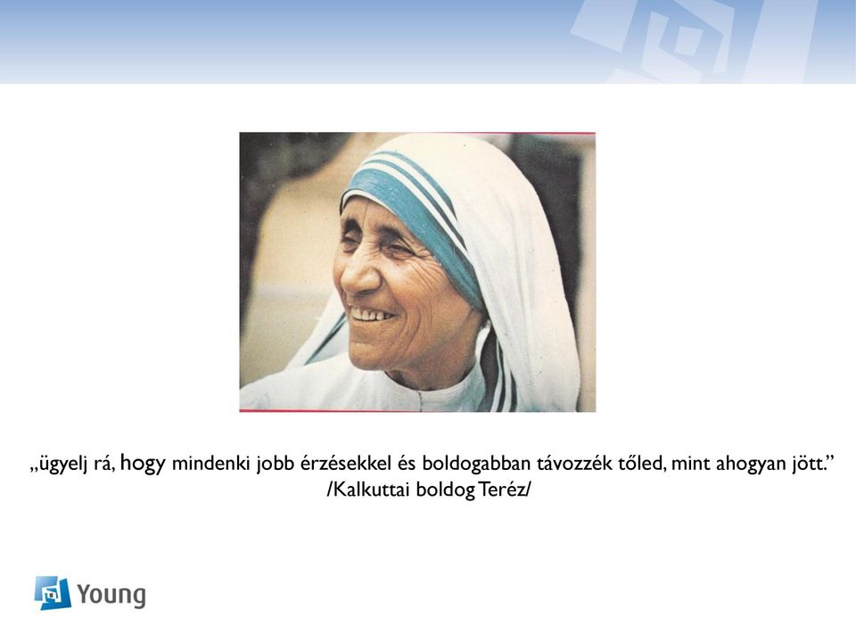boldogabban távozzék tőled,