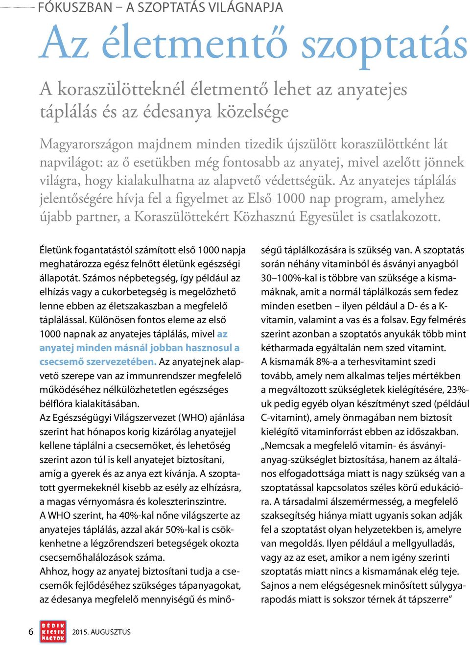 Az anyatejes táplálás jelentőségére hívja fel a figyelmet az Első 1000 nap program, amelyhez újabb partner, a Koraszülöttekért Közhasznú Egyesület is csatlakozott.