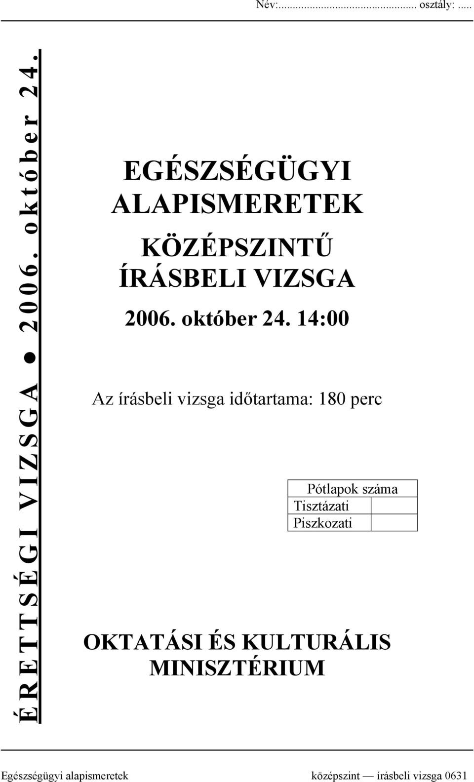 14:00 Az írásbeli vizsga időtartama: 180 perc Pótlapok száma Tisztázati