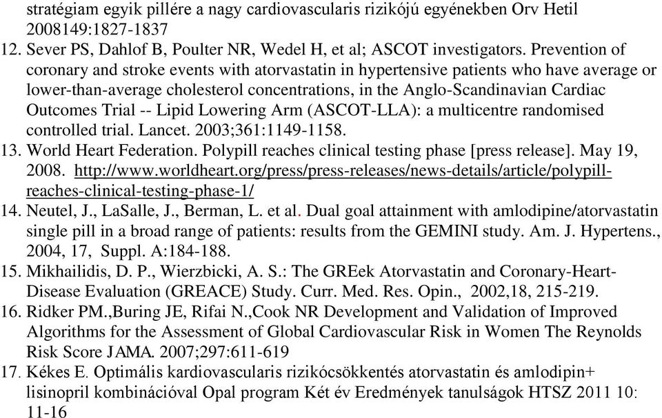 Lowering Arm (ASCOT-LLA): a muticentre randomised controed tria. Lancet. 2003;361:1149-1158. 13. Word Heart Federation. Poypi reaches cinica testing phase [press reease]. May 19, 2008. http://www.