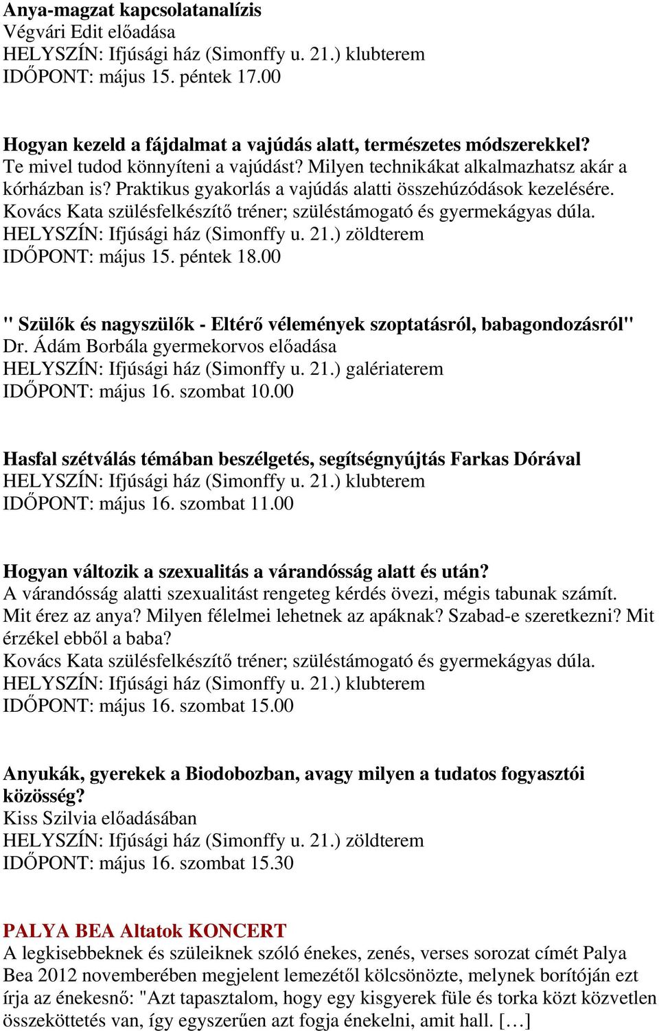 IDŐPONT: május 15. péntek 18.00 " Szülők és nagyszülők - Eltérő vélemények szoptatásról, babagondozásról" Dr. Ádám Borbála gyermekorvos előadása HELYSZÍN: Ifjúsági ház (Simonffy u. 21.