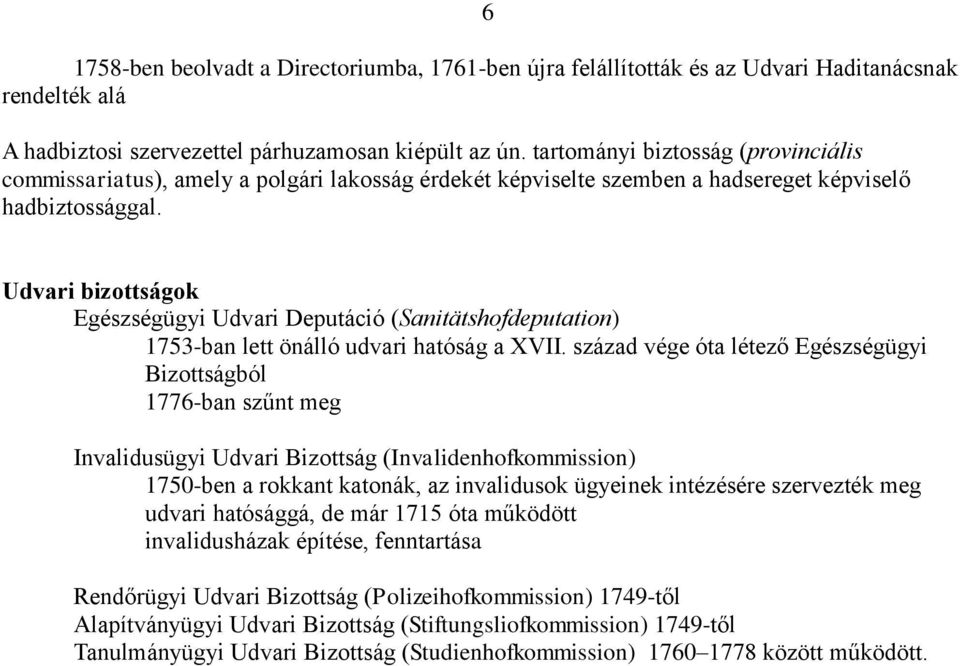 Udvari bizottságok Egészségügyi Udvari Deputáció (Sanitätshofdeputation) 1753-ban lett önálló udvari hatóság a XVII.