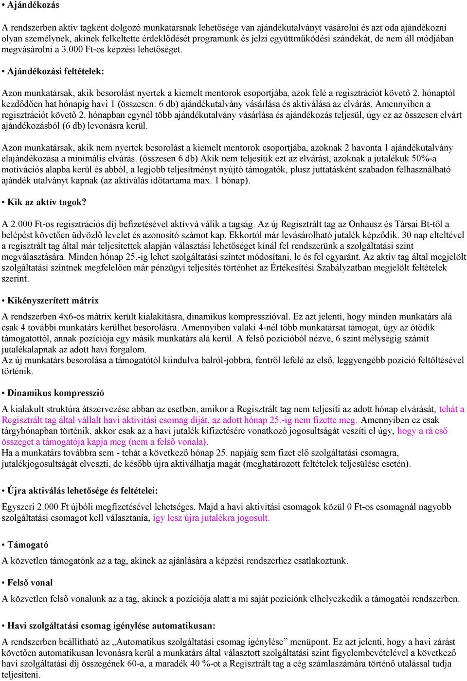 Ajándékozási feltételek: Azon munkatársak, akik besorolást nyertek a kiemelt mentorok csoportjába, azok felé a regisztrációt követő 2.