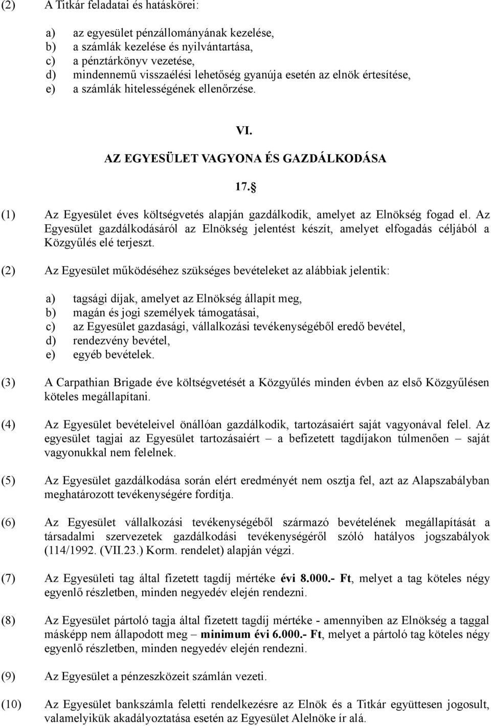 Az Egyesület gazdálkodásáról az Elnökség jelentést készít, amelyet elfogadás céljából a Közgyűlés elé terjeszt.