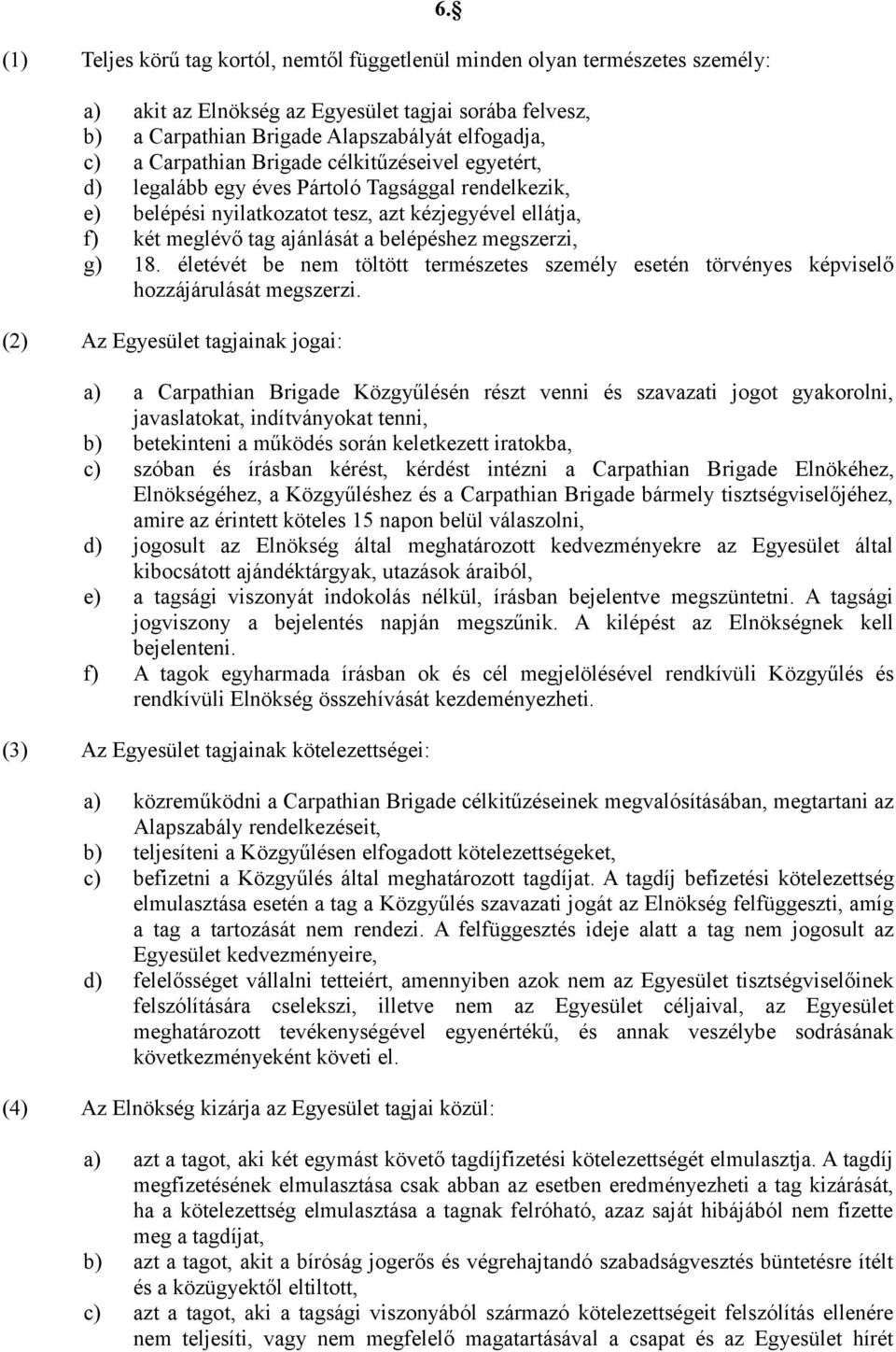 rendelkezik, e) belépési nyilatkozatot tesz, azt kézjegyével ellátja, f) két meglévő tag ajánlását a belépéshez megszerzi, g) 18.