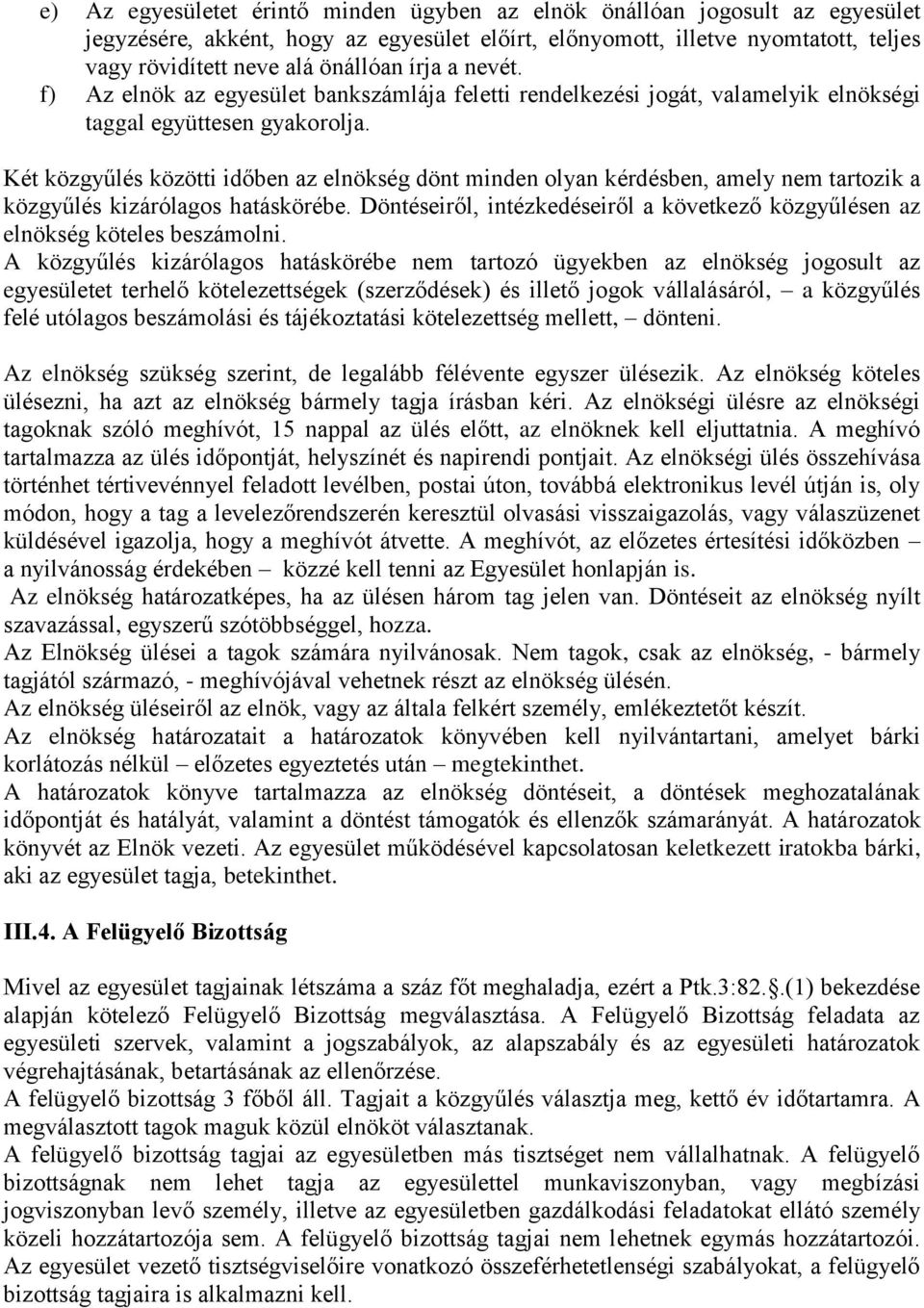 Két közgyűlés közötti időben az elnökség dönt minden olyan kérdésben, amely nem tartozik a közgyűlés kizárólagos hatáskörébe.