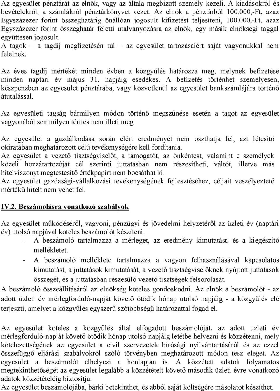 000,-Ft, azaz Egyszázezer forint összeghatár feletti utalványozásra az elnök, egy másik elnökségi taggal együttesen jogosult.