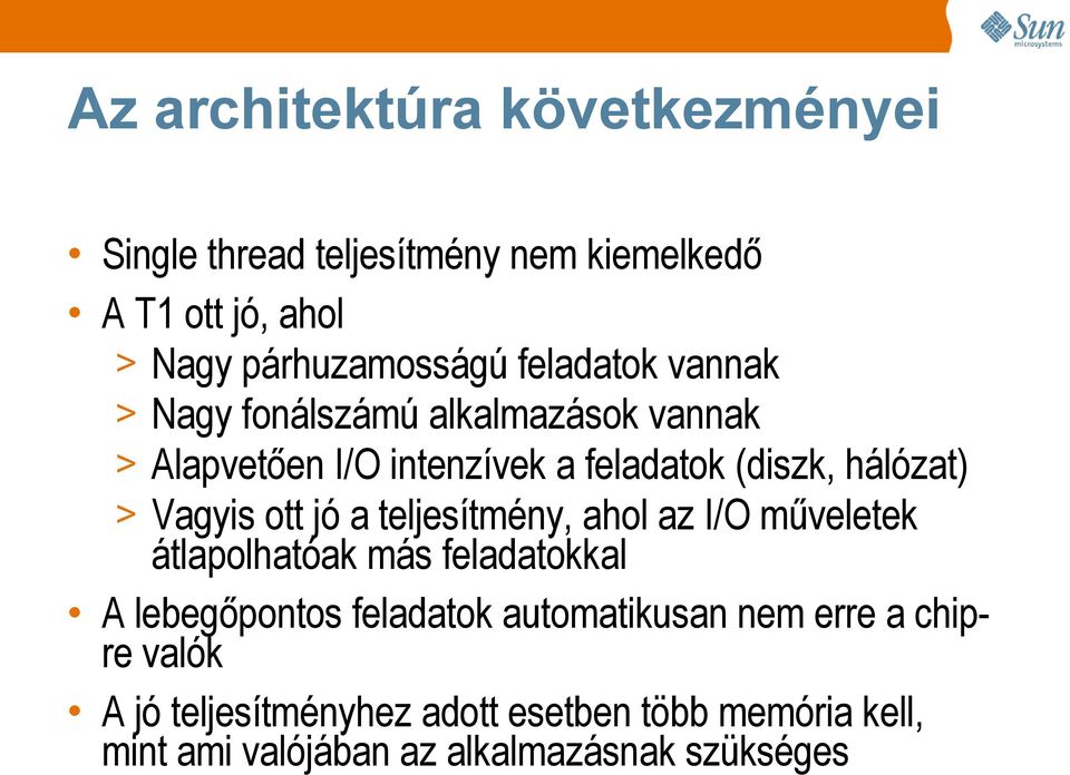 Vagyis ott jó a teljesítmény, ahol az I/O műveletek átlapolhatóak más feladatokkal A lebegőpontos feladatok