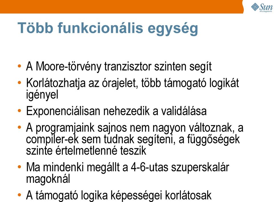 nem nagyon változnak, a compiler-ek sem tudnak segíteni, a függőségek szinte értelmetlenné