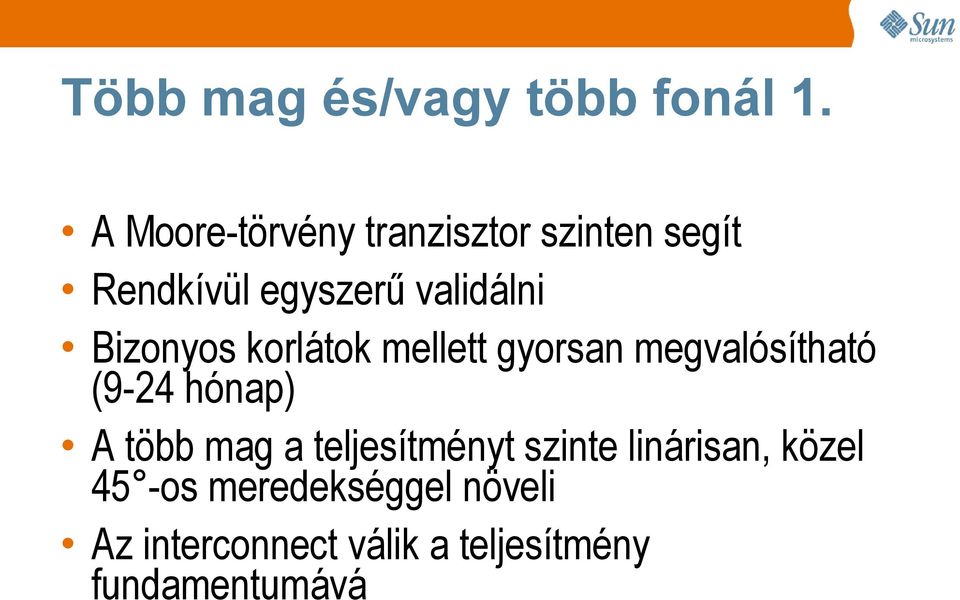 Bizonyos korlátok mellett gyorsan megvalósítható (9-24 hónap) A több mag