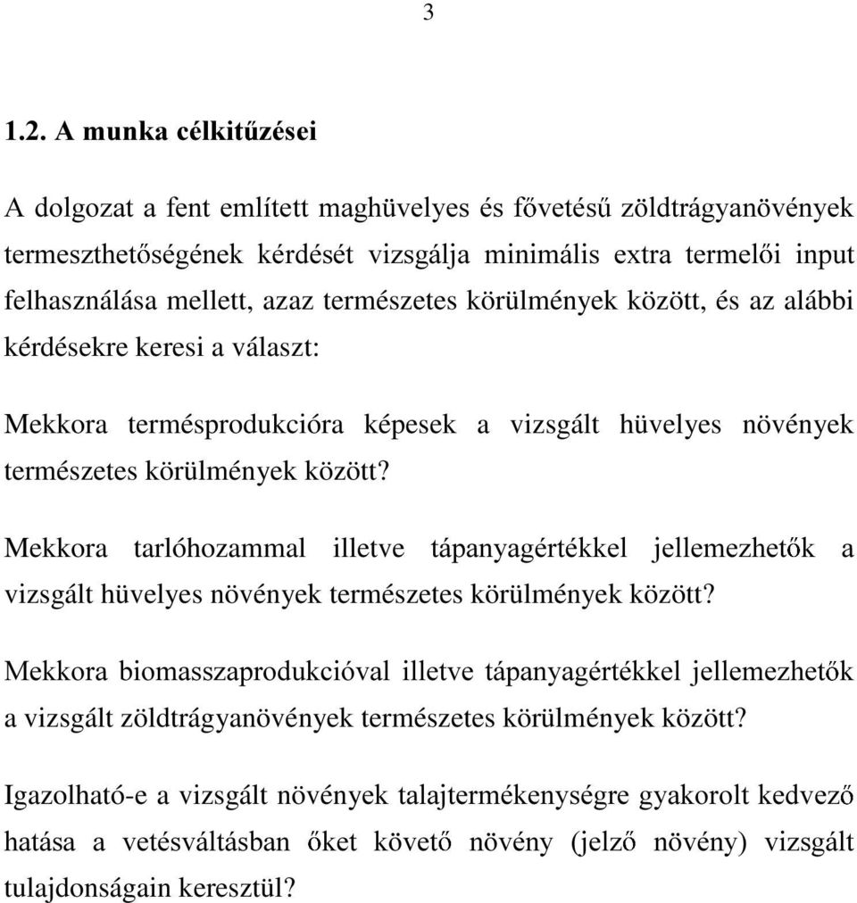 Mekkora tarlóhozammal illetve WiSDQ\DJpUWpNNHO MHOOHPH]KHW N D vizsgált hüvelyes növények természetes körülmények között?