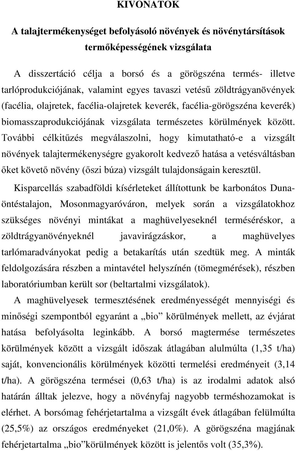 7RYiEEL FpONLW ]pv PHJYiODV]ROQL KRJ\ NLPXWDWKDWy-e a vizsgált növéq\hnwdodmwhuppnhq\vpjuhj\dnrurownhgyh] KDWiVDDYHWpVYiOWiVEDQ NHWN YHW Q YpQ\ V]LE~]DYL]VJiOWWXODMGRQViJDLQNHUHV]W O Kisparcellás