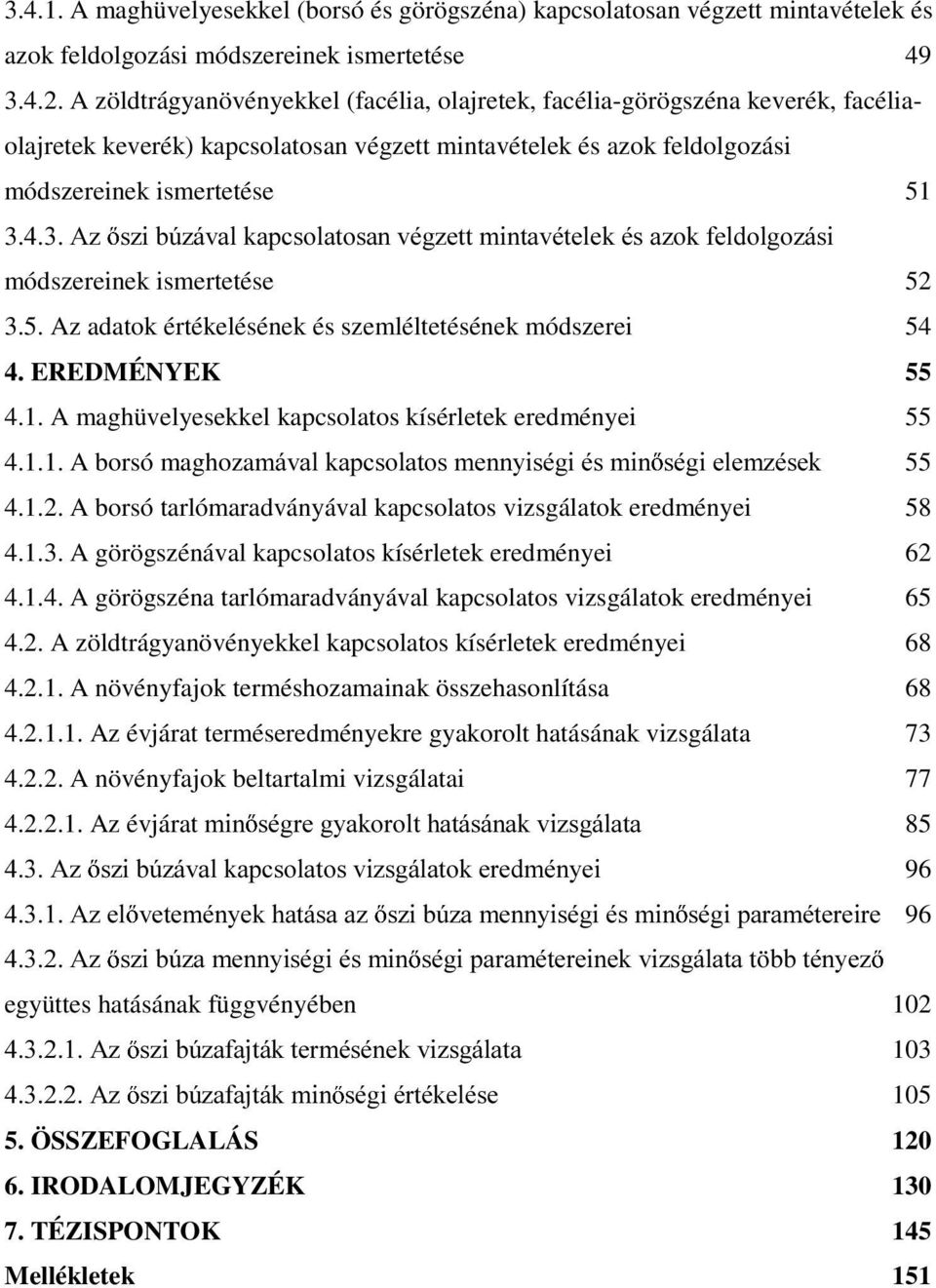 V]LE~]iYDONDSFVRODWRVDQYpJ]HWWPLQWDYpWHOHNpVD]RNIHOGROJR]iVL módszereinek ismertetése 52 3.5. Az adatok értékelésének és szemléltetésének módszerei 54 4. EREDMÉNYEK 55 4.1.