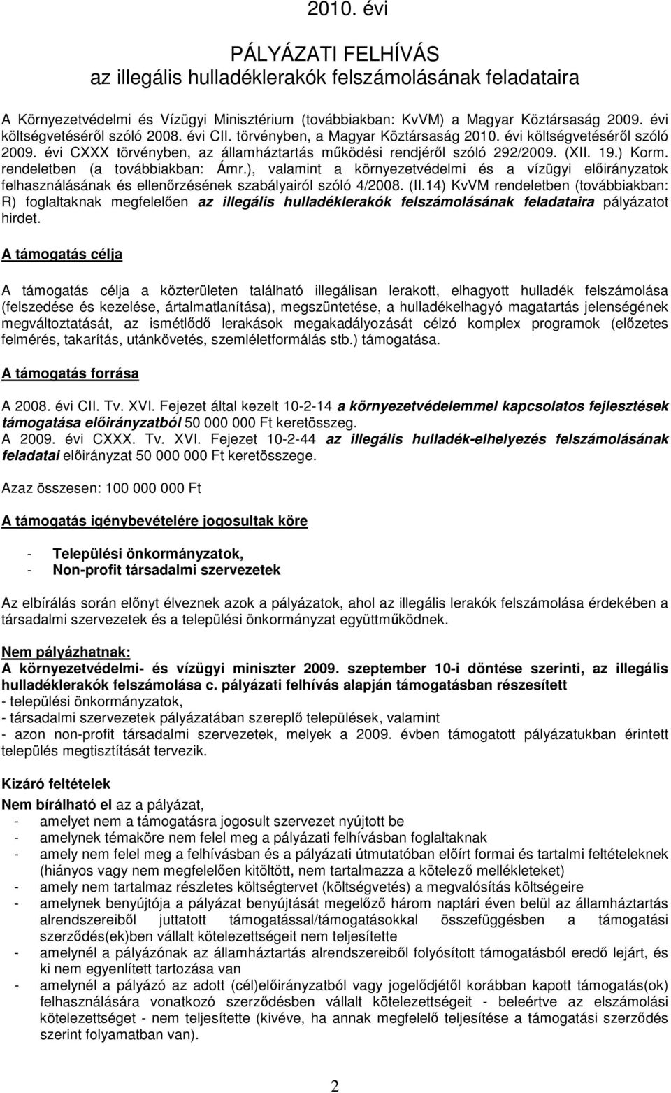 ) Korm. rendeletben (a továbbiakban: Ámr.), valamint a környezetvédelmi és a vízügyi elıirányzatok felhasználásának és ellenırzésének szabályairól szóló 4/2008. (II.