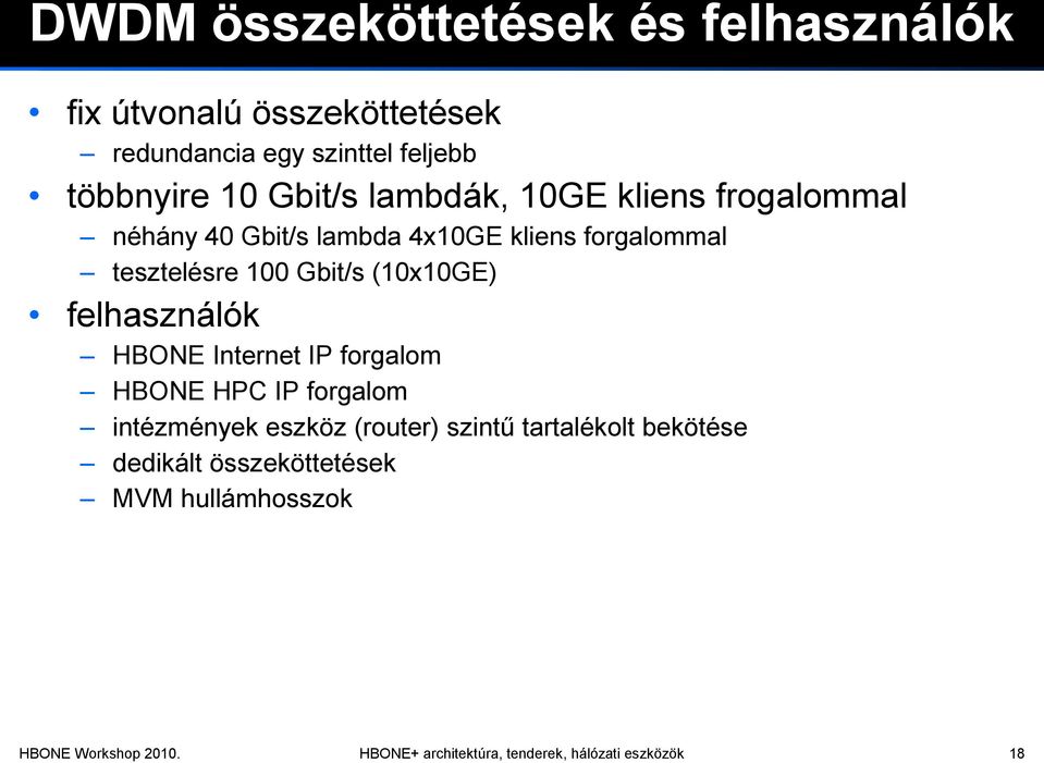 (10x10GE) felhasználók HBONE Internet IP forgalom HBONE HPC IP forgalom intézmények eszköz (router) szintű