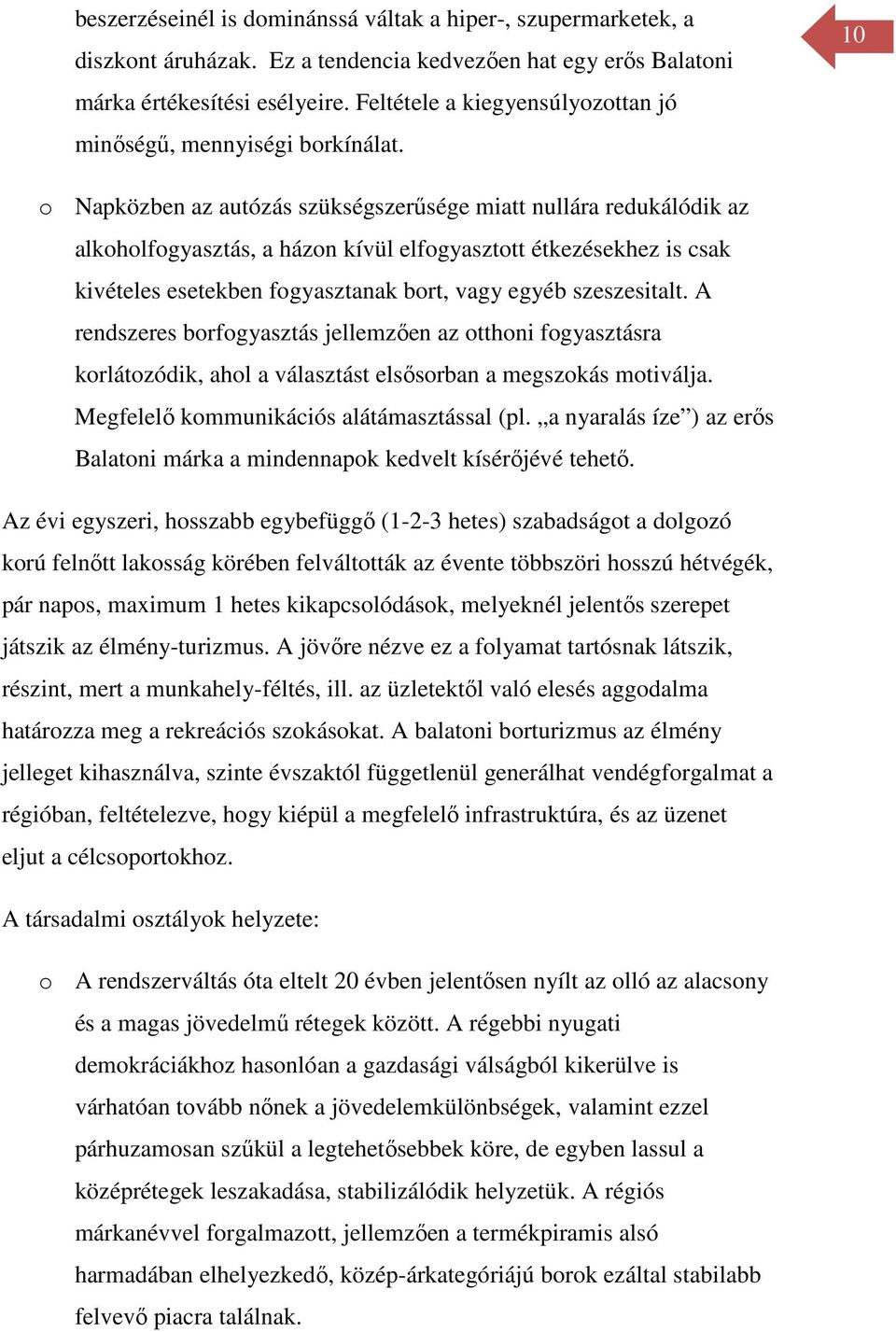 10 o Napközben az autózás szükségszerűsége miatt nullára redukálódik az alkoholfogyasztás, a házon kívül elfogyasztott étkezésekhez is csak kivételes esetekben fogyasztanak bort, vagy egyéb