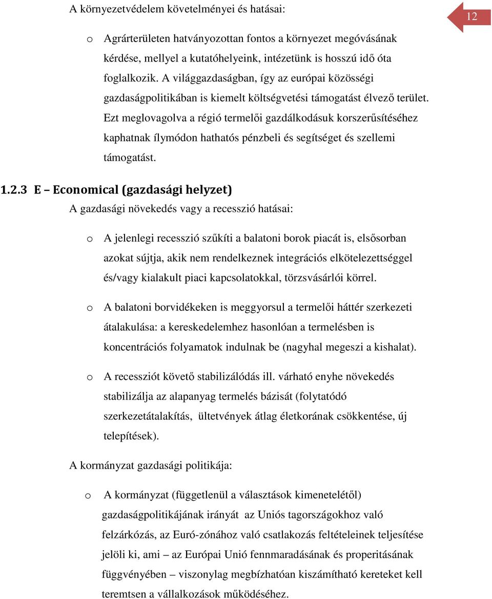 Ezt meglovagolva a régió termelői gazdálkodásuk korszerűsítéséhez kaphatnak ílymódon hathatós pénzbeli és segítséget és szellemi támogatást. 12 