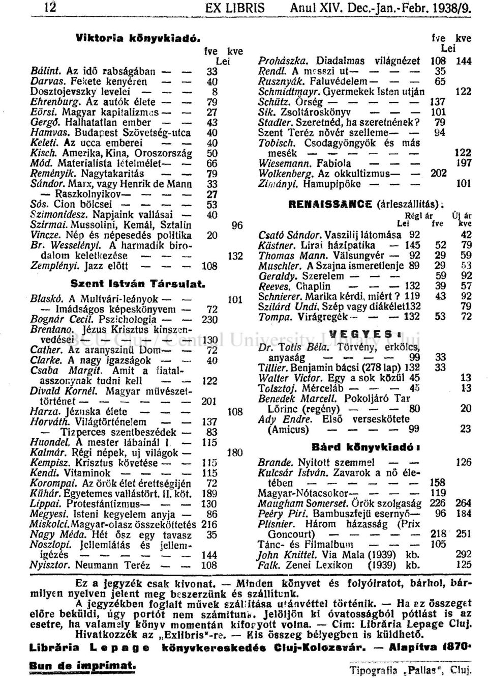 Nagytakarítás 79 Sándor. Marx, vagy Henrik de Mann 33 Raszkolnyikov 27 Sós. Cion bölcsei 53 Szimonidesz. Napjaink vallásai 40 Szirmai. Mussolini, Kemál, Sztálin 96 Vincze.