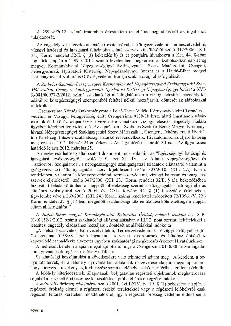 ) Korai, rendelet 32/E. (3) bekezdés b) és c) pontjaira hivatkozva a Ket. 44. -ában foglaltak alapján a 2599-5/2012.