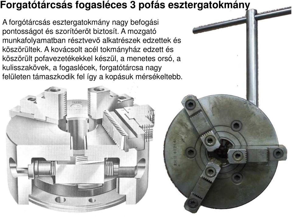 A mozgató munkafolyamatban résztvevı alkatrészek edzettek és köszörültek.