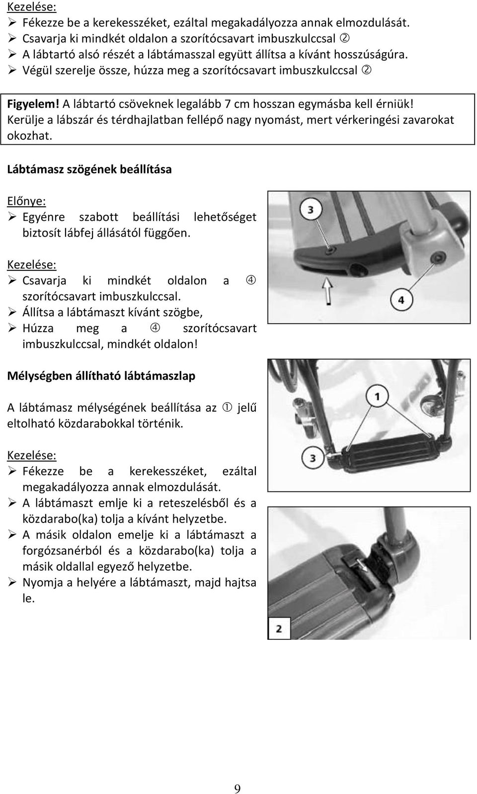 Végül szerelje össze, húzza meg a szorítócsavart imbuszkulccsal Figyelem! A lábtartó csöveknek legalább 7 cm hosszan egymásba kell érniük!