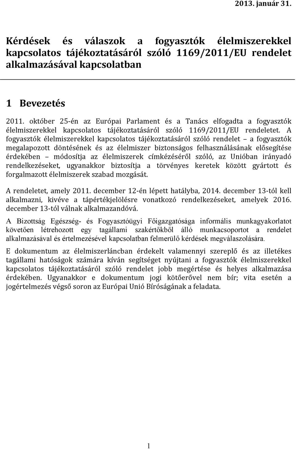 A fogyasztók élelmiszerekkel kapcsolatos tájékoztatásáról szóló rendelet a fogyasztók megalapozott döntésének és az élelmiszer biztonságos felhasználásának elősegítése érdekében módosítja az