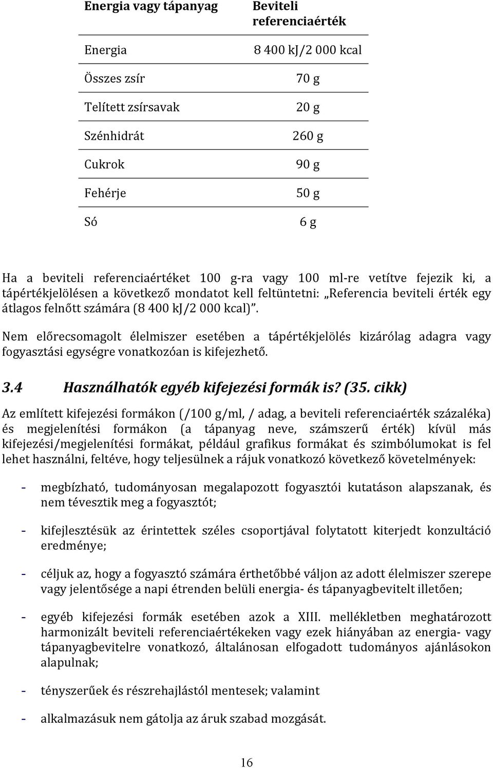 Nem előrecsomagolt élelmiszer esetében a tápértékjelölés kizárólag adagra vagy fogyasztási egységre vonatkozóan is kifejezhető. 3.4 Használhatók egyéb kifejezési formák is? (35.