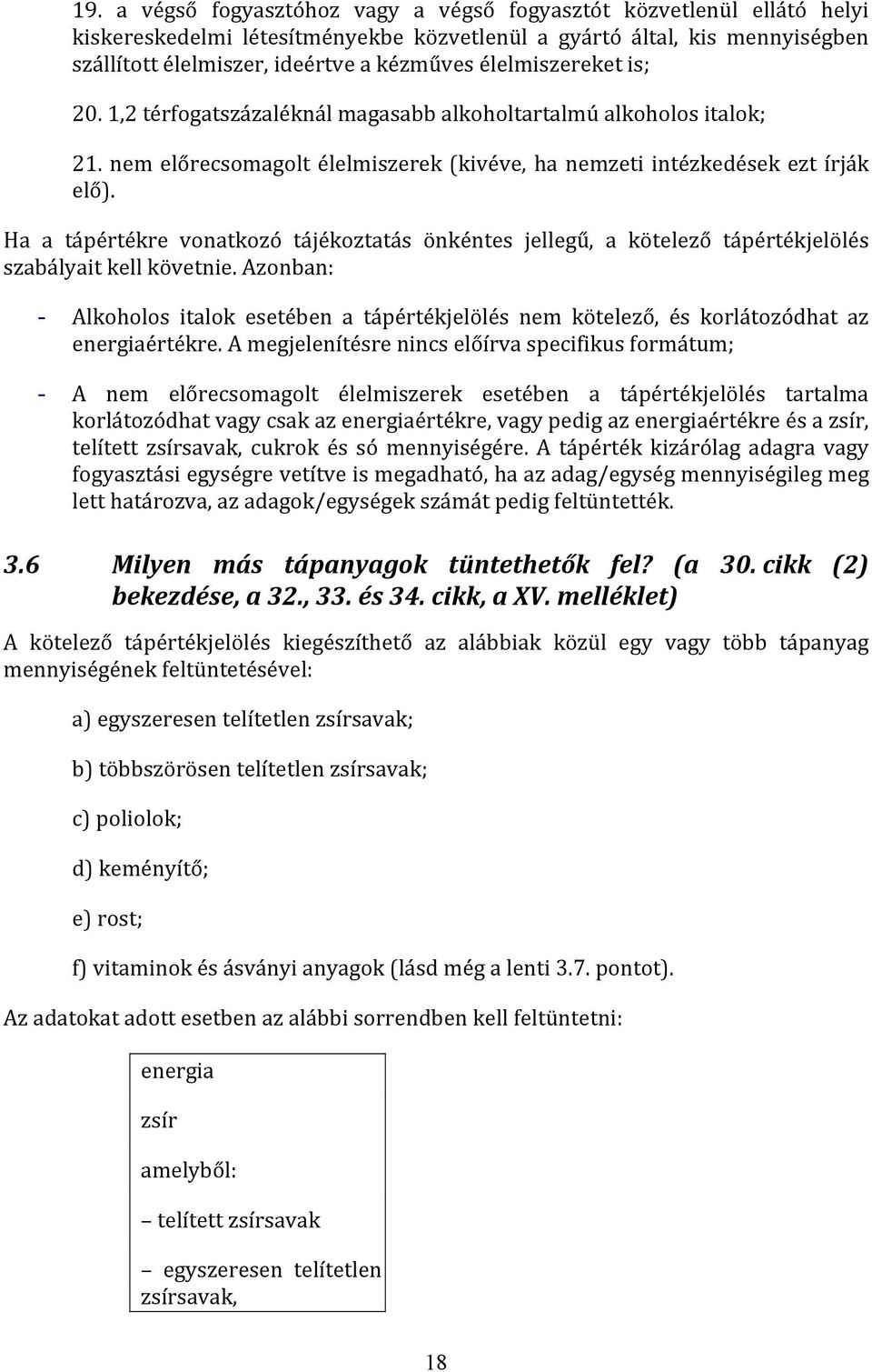 Ha a tápértékre vonatkozó tájékoztatás önkéntes jellegű, a kötelező tápértékjelölés szabályait kell követnie.