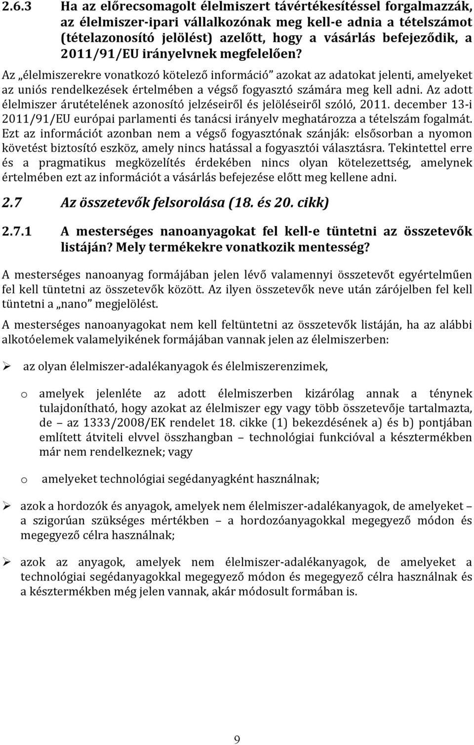 Az adott élelmiszer árutételének azonosító jelzéseiről és jelöléseiről szóló, 2011. december 13-i 2011/91/EU európai parlamenti és tanácsi irányelv meghatározza a tételszám fogalmát.