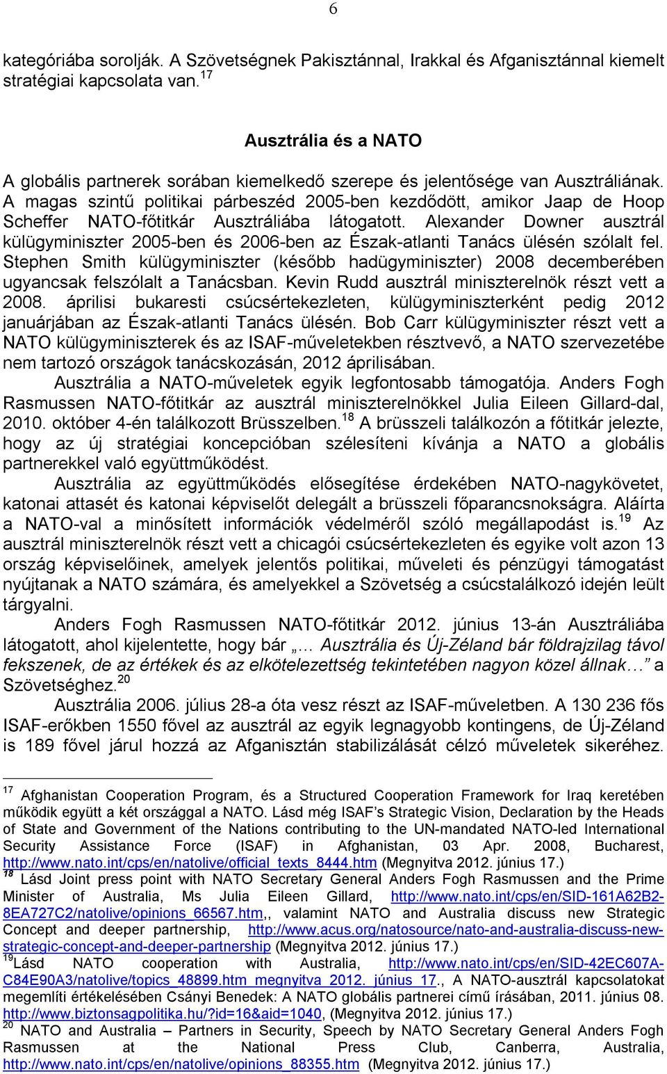 A magas szintű politikai párbeszéd 2005-ben kezdődött, amikor Jaap de Hoop Scheffer NATO-főtitkár Ausztráliába látogatott.