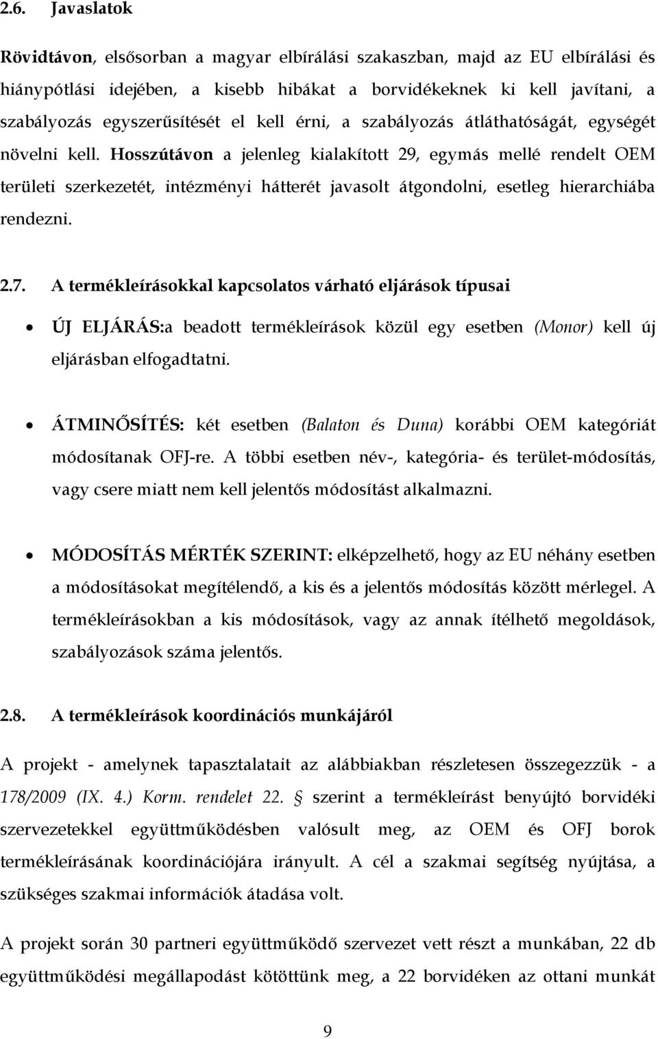 Hosszútávon a jelenleg kialakított 29, egymás mellé rendelt OEM területi szerkezetét, intézményi hátterét javasolt átgondolni, esetleg hierarchiába rendezni. 2.7.