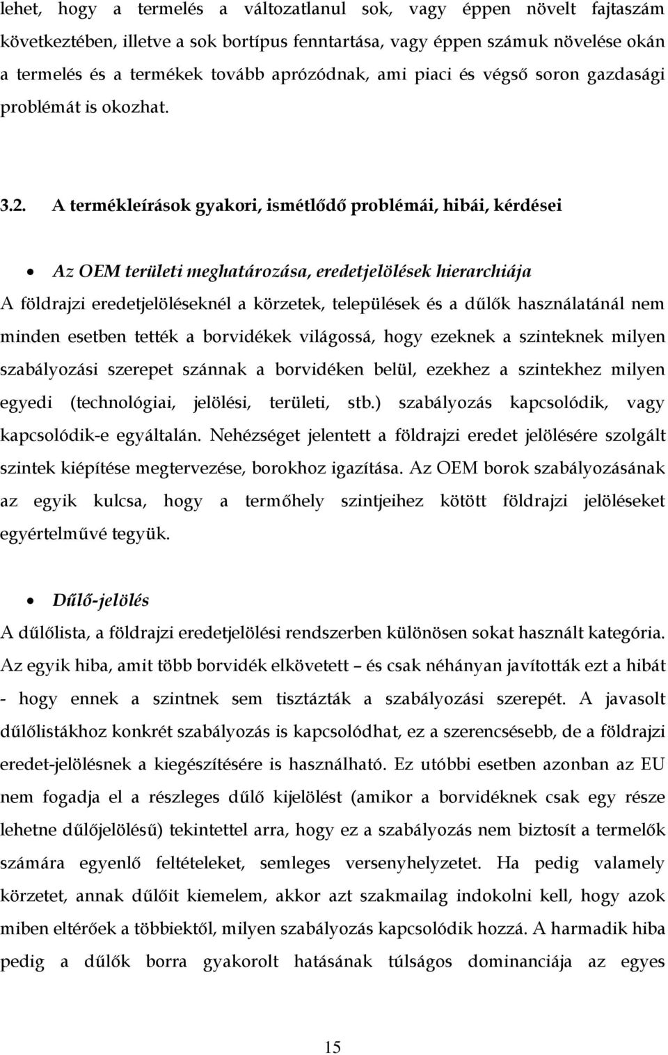 A termékleírások gyakori, ismétlődő problémái, hibái, kérdései Az OEM területi meghatározása, eredetjelölések hierarchiája A földrajzi eredetjelöléseknél a körzetek, települések és a dűlők