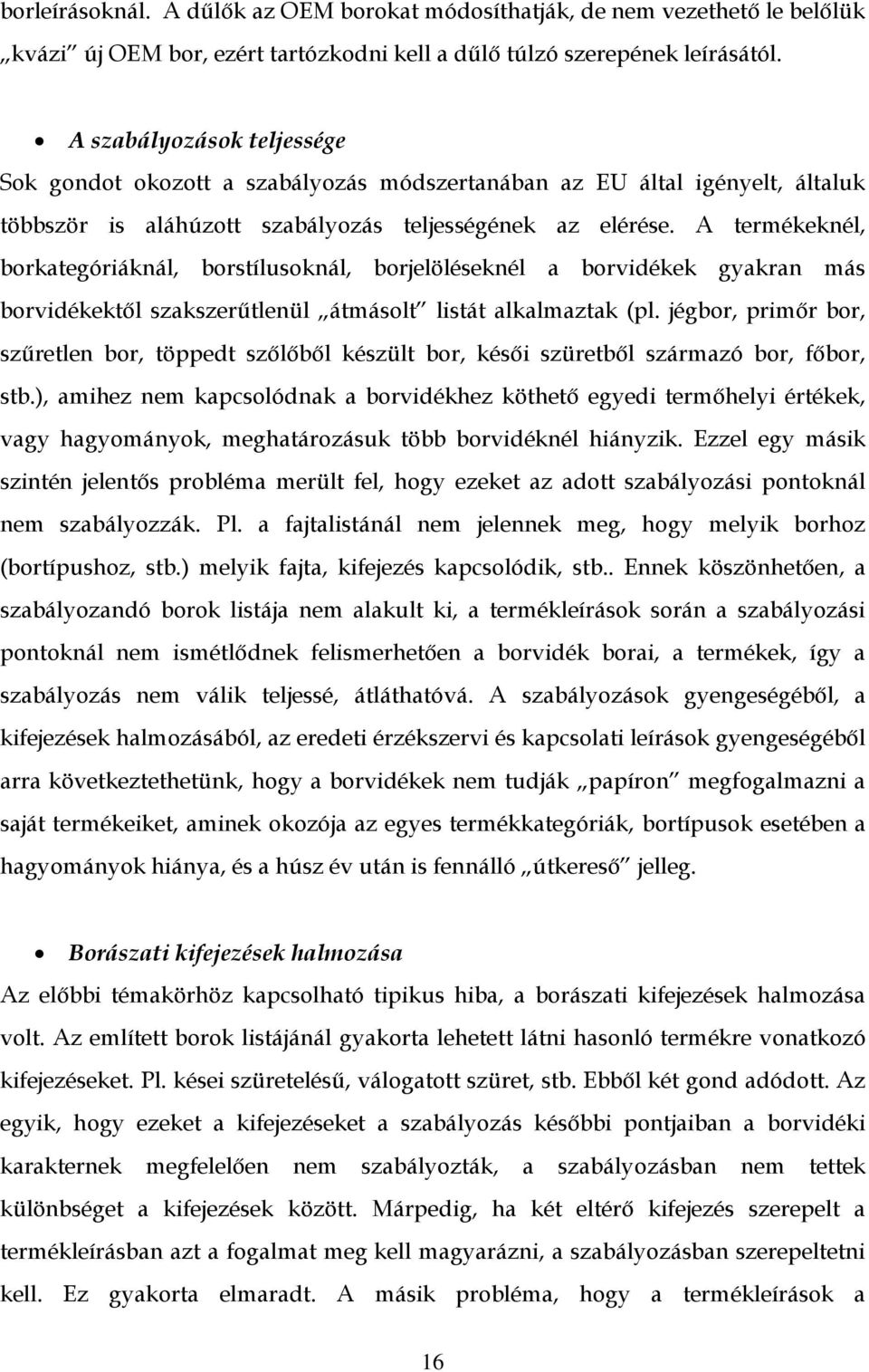 A termékeknél, borkategóriáknál, borstílusoknál, borjelöléseknél a borvidékek gyakran más borvidékektől szakszerűtlenül átmásolt listát alkalmaztak (pl.